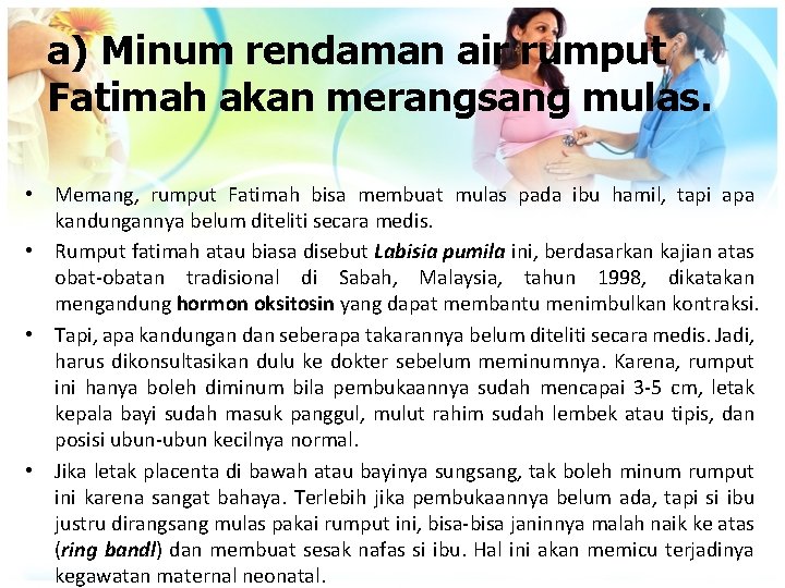 a) Minum rendaman air rumput Fatimah akan merangsang mulas. • Memang, rumput Fatimah bisa