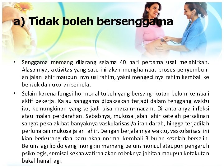 a) Tidak boleh bersenggama • Senggama memang dilarang selama 40 hari pertama usai melahirkan.