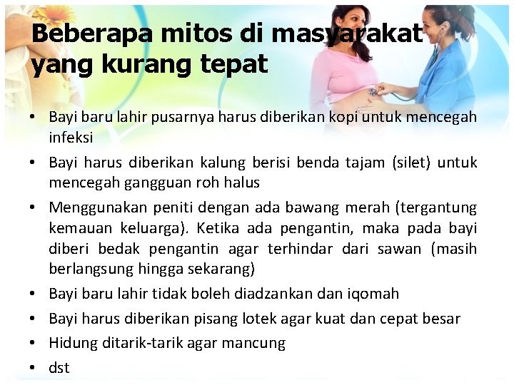 Beberapa mitos di masyarakat yang kurang tepat • Bayi baru lahir pusarnya harus diberikan