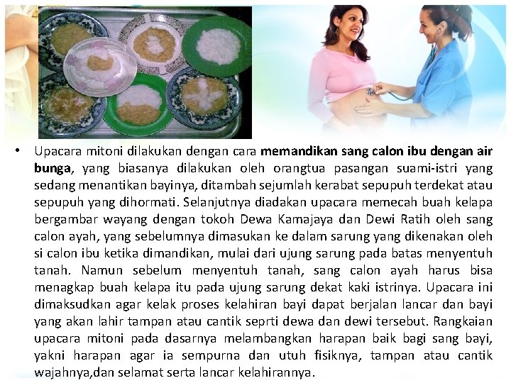  • Upacara mitoni dilakukan dengan cara memandikan sang calon ibu dengan air bunga,