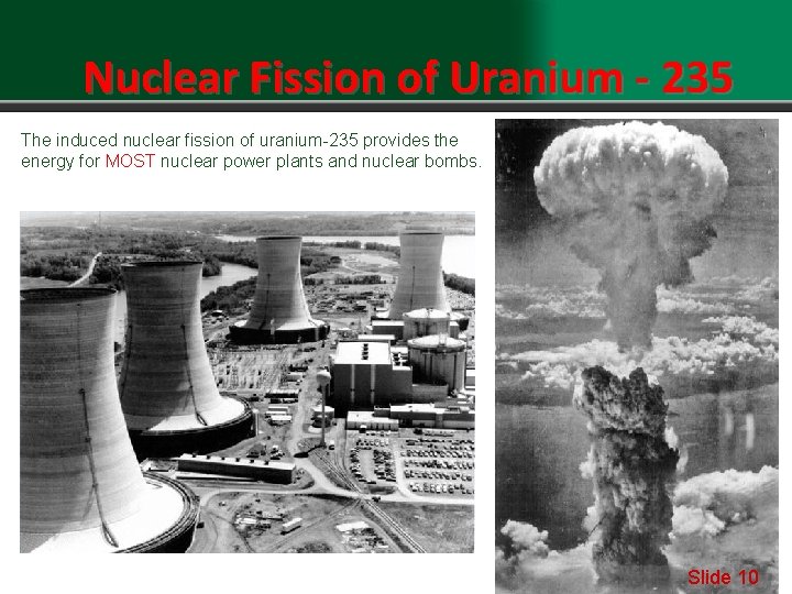 Nuclear Fission of Uranium - 235 The induced nuclear fission of uranium-235 provides the