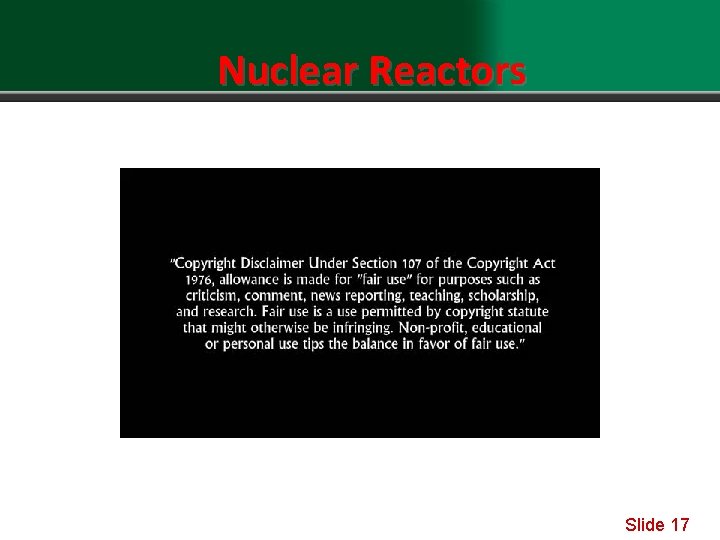 Nuclear Reactors Light water = H 2 O Heavy water uses deuterium or a
