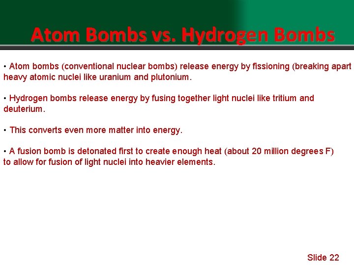 Atom Bombs vs. Hydrogen Bombs • Atom bombs (conventional nuclear bombs) release energy by