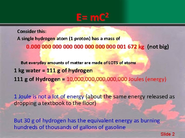 E= m. C 2 Consider this: A single hydrogen atom (1 proton) has a