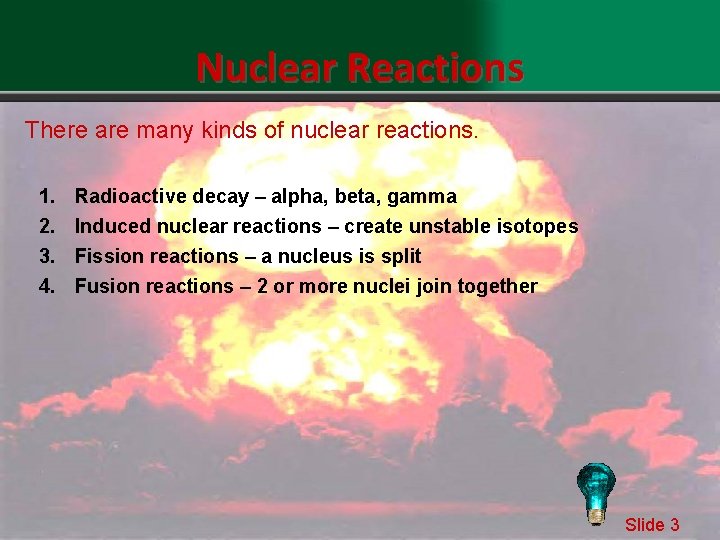 Nuclear Reactions There are many kinds of nuclear reactions. 1. 2. 3. 4. Radioactive