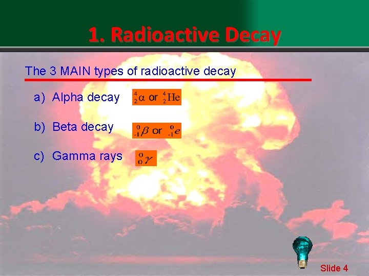 1. Radioactive Decay The 3 MAIN types of radioactive decay a) Alpha decay b)