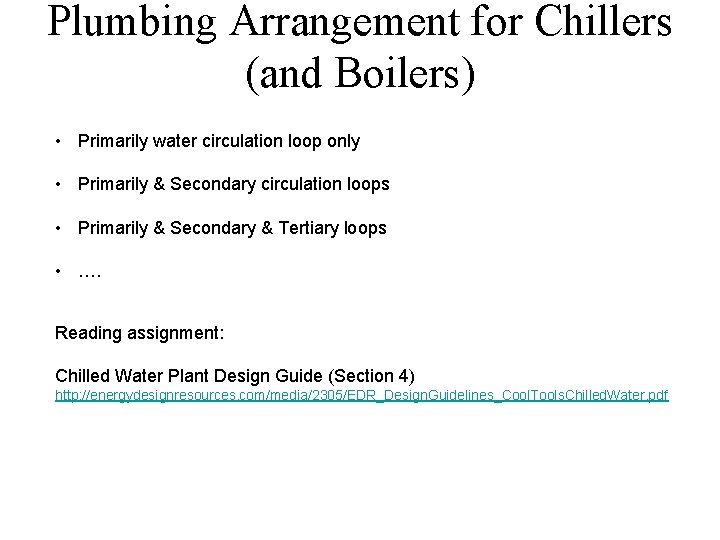 Plumbing Arrangement for Chillers (and Boilers) • Primarily water circulation loop only • Primarily