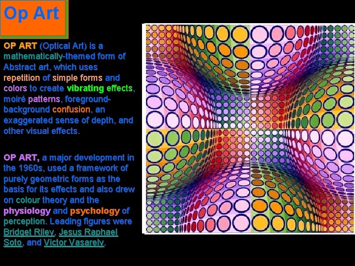 Op Art OP ART (Optical Art) is a mathematically-themed form of Abstract art, which