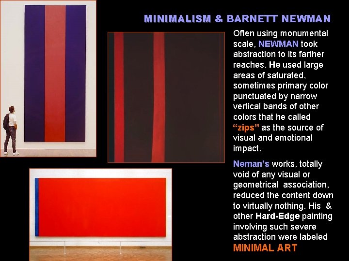 MINIMALISM & BARNETT NEWMAN Often using monumental scale, NEWMAN took abstraction to its farther