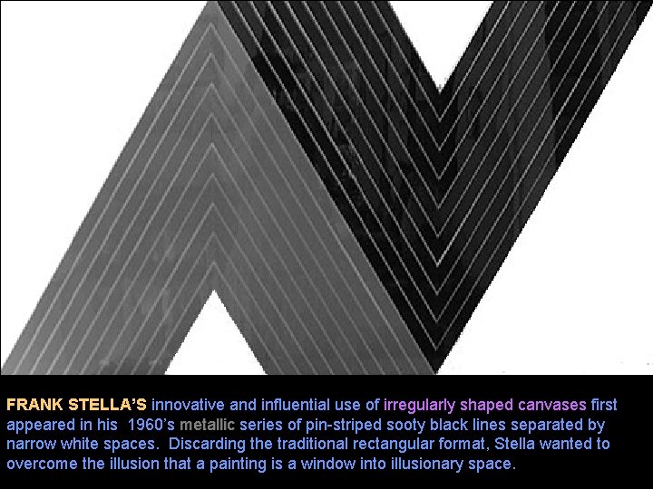 FRANK STELLA’S innovative and influential use of irregularly shaped canvases first appeared in his