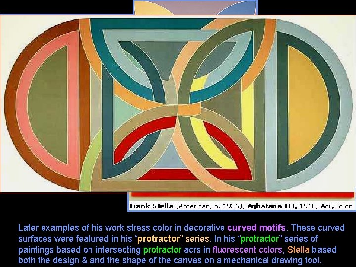 Later examples of his work stress color in decorative curved motifs. These curved surfaces
