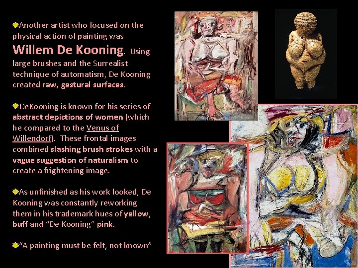 Another artist who focused on the physical action of painting was Willem De Kooning.