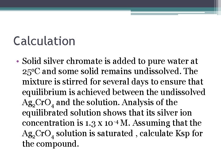 Calculation • Solid silver chromate is added to pure water at 25 o. C