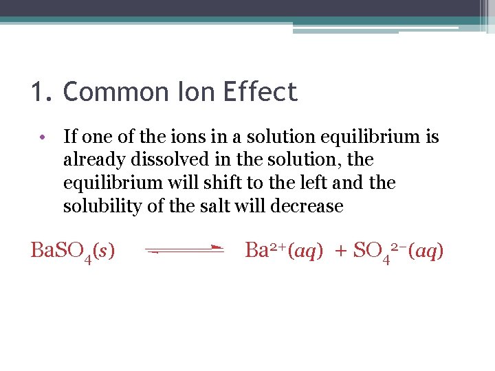 1. Common Ion Effect • If one of the ions in a solution equilibrium