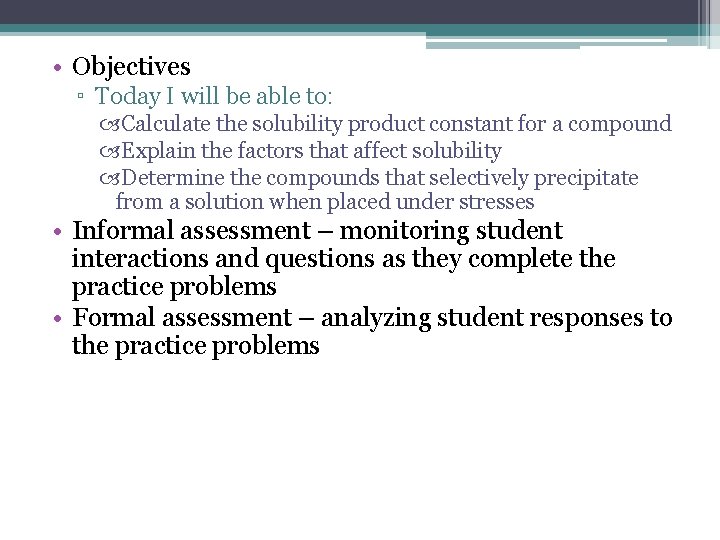 • Objectives ▫ Today I will be able to: Calculate the solubility product • Objectives ▫ Today I will be able to: Calculate the solubility product