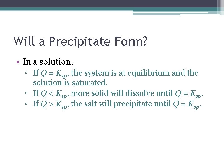 Will a Precipitate Form? • In a solution, ▫ If Q = Ksp, the Will a Precipitate Form? • In a solution, ▫ If Q = Ksp, the