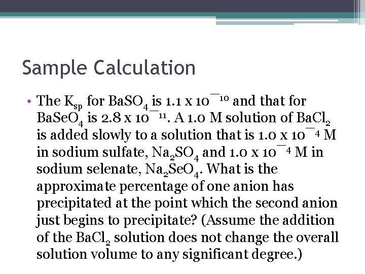 Sample Calculation • The Ksp for Ba. SO 4 is 1. 1 x 10¯