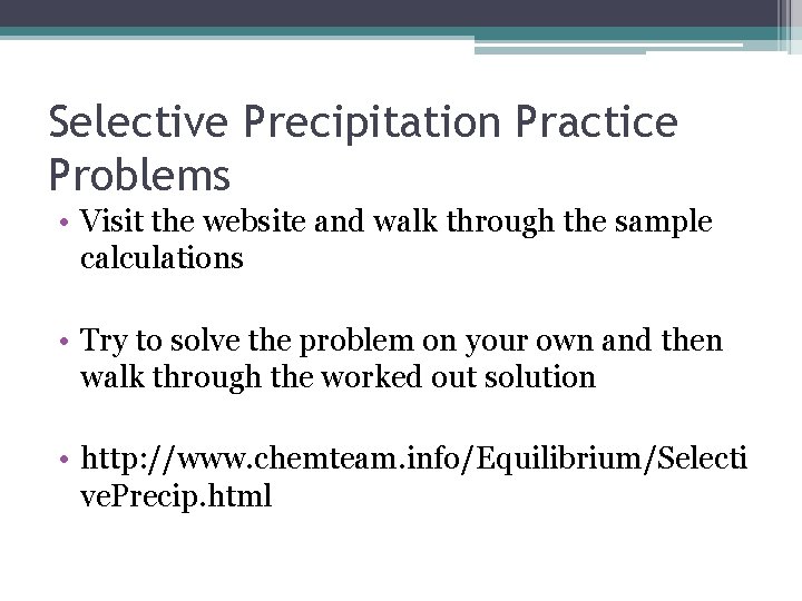 Selective Precipitation Practice Problems • Visit the website and walk through the sample calculations Selective Precipitation Practice Problems • Visit the website and walk through the sample calculations