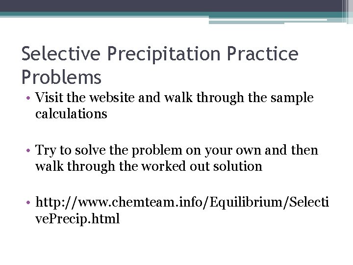 Selective Precipitation Practice Problems • Visit the website and walk through the sample calculations