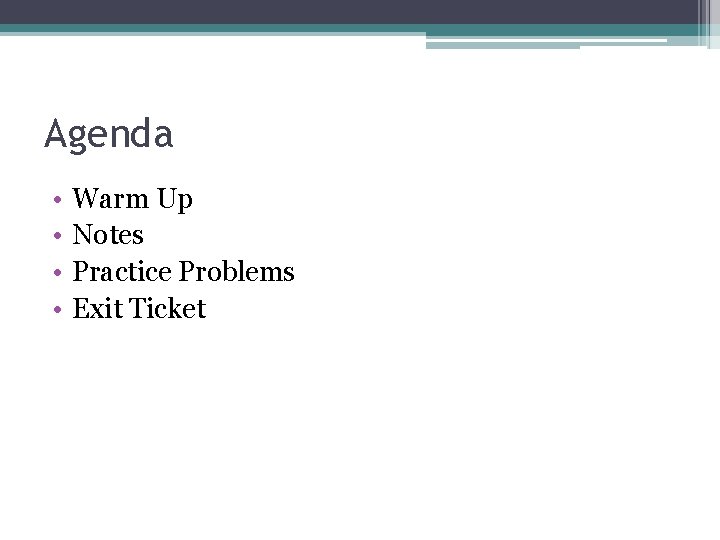 Agenda • • Warm Up Notes Practice Problems Exit Ticket Agenda • • Warm Up Notes Practice Problems Exit Ticket