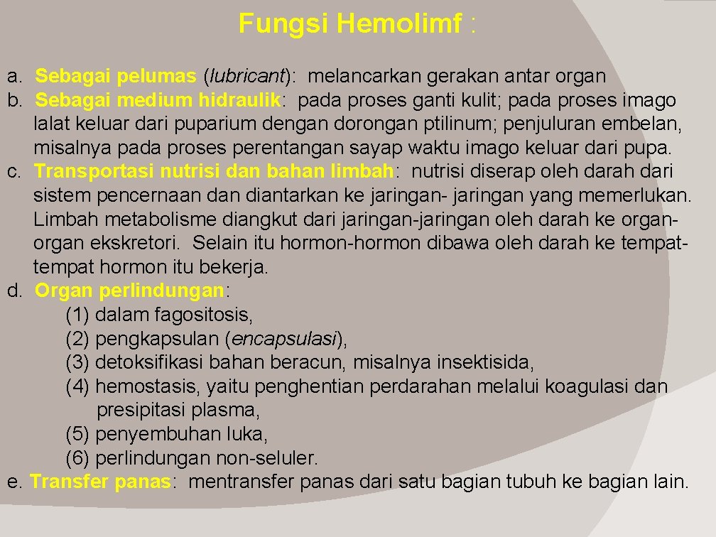 Fungsi Hemolimf : a. Sebagai pelumas (lubricant): melancarkan gerakan antar organ b. Sebagai medium