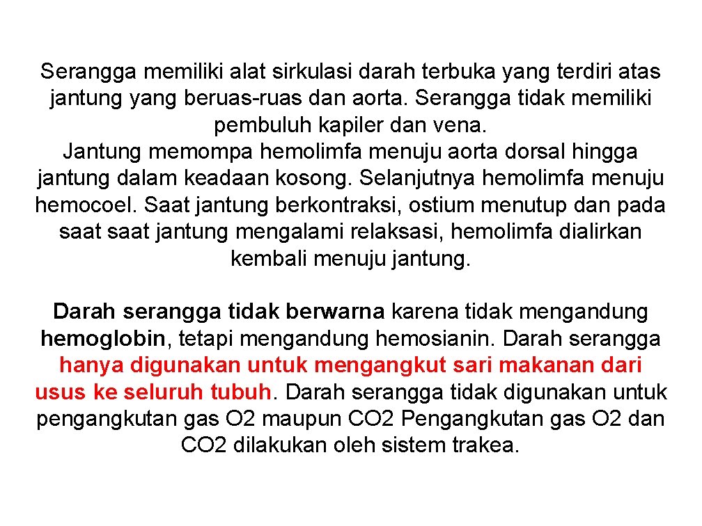 Serangga memiliki alat sirkulasi darah terbuka yang terdiri atas jantung yang beruas-ruas dan aorta.