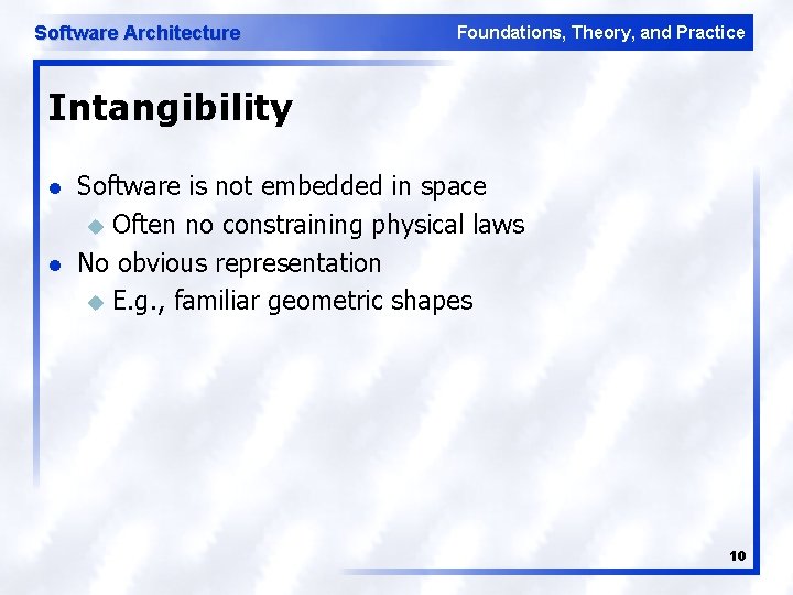 Software Architecture Foundations, Theory, and Practice Intangibility l l Software is not embedded in