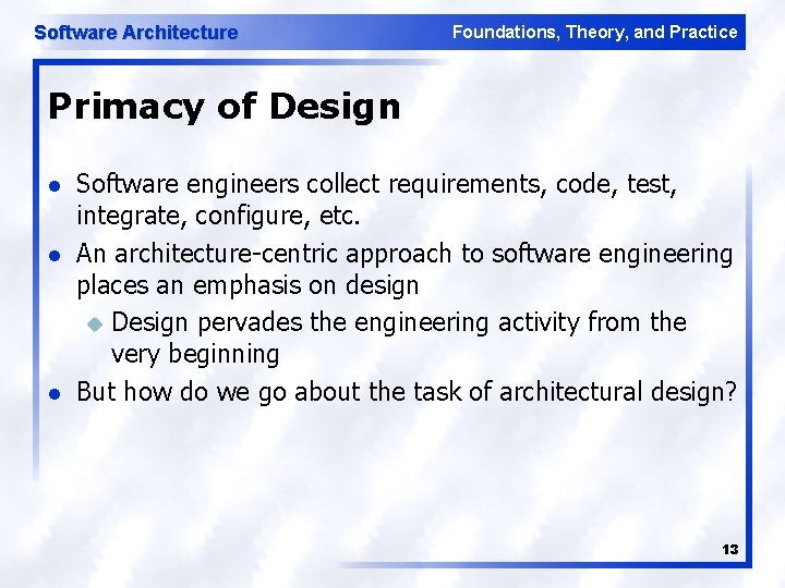 Software Architecture Foundations, Theory, and Practice Primacy of Design l l l Software engineers