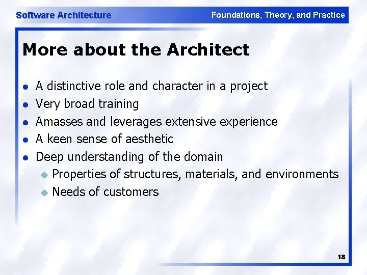 Software Architecture Foundations, Theory, and Practice More about the Architect l l l A