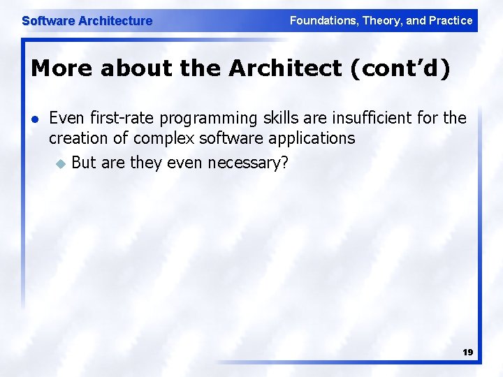 Software Architecture Foundations, Theory, and Practice More about the Architect (cont’d) l Even first-rate