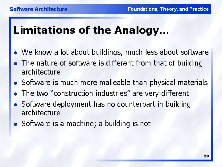 Software Architecture Foundations, Theory, and Practice Limitations of the Analogy… l l l We