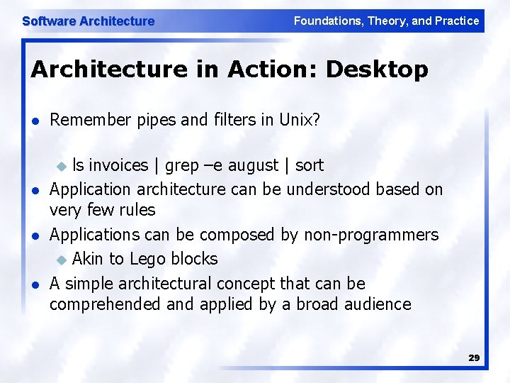Software Architecture Foundations, Theory, and Practice Architecture in Action: Desktop l Remember pipes and