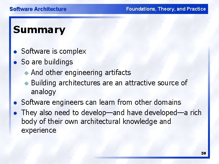 Software Architecture Foundations, Theory, and Practice Summary l l Software is complex So are