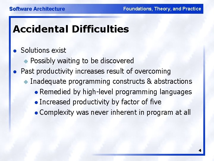 Software Architecture Foundations, Theory, and Practice Accidental Difficulties l l Solutions exist u Possibly