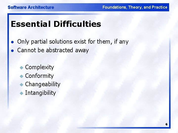 Software Architecture Foundations, Theory, and Practice Essential Difficulties l l Only partial solutions exist