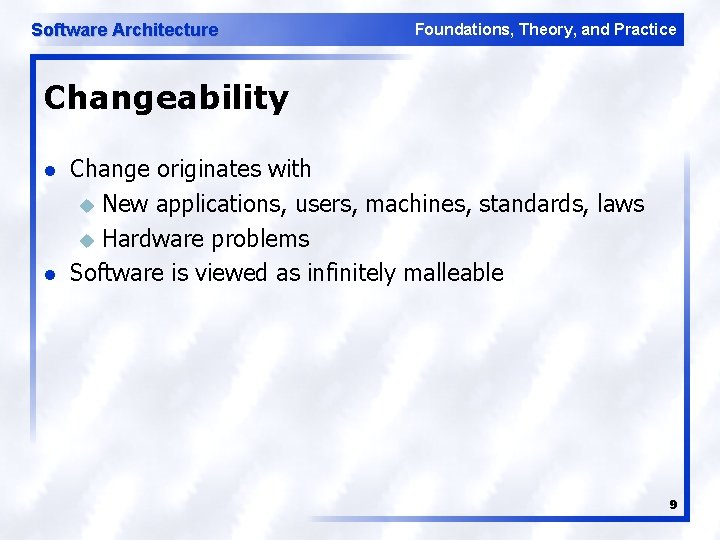 Software Architecture Foundations, Theory, and Practice Changeability l l Change originates with u New