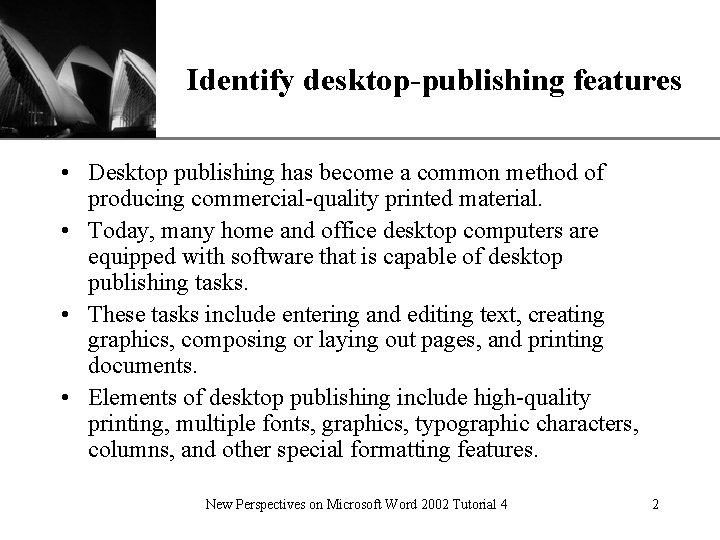 XP Identify desktop-publishing features • Desktop publishing has become a common method of producing
