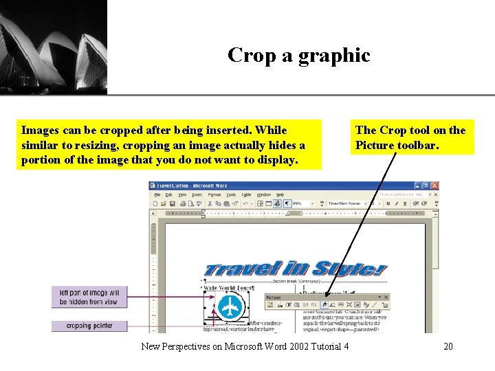 Crop a graphic Images can be cropped after being inserted. While similar to resizing,