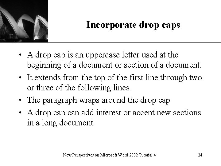 Incorporate drop caps XP • A drop cap is an uppercase letter used at