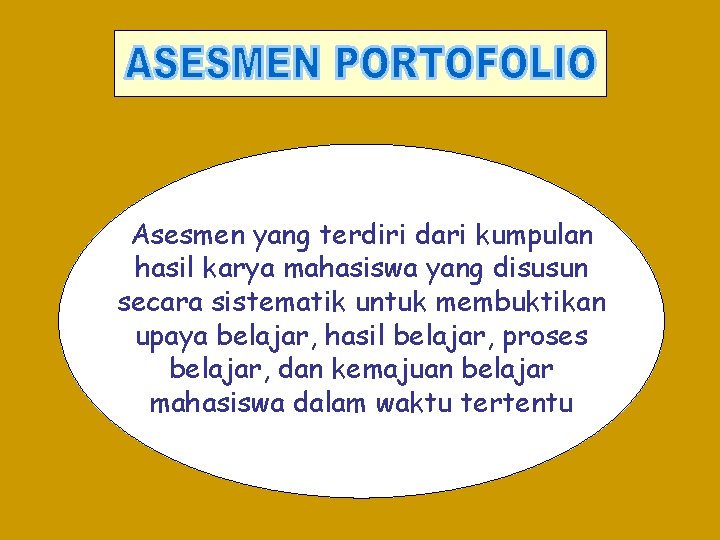 Asesmen yang terdiri dari kumpulan hasil karya mahasiswa yang disusun secara sistematik untuk membuktikan