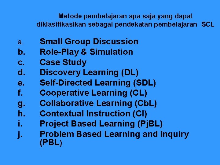 Metode pembelajaran apa saja yang dapat diklasifikasikan sebagai pendekatan pembelajaran SCL a. b. c.