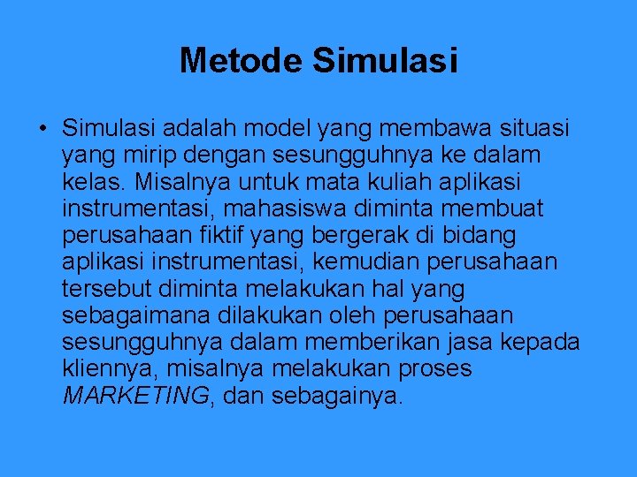 Metode Simulasi • Simulasi adalah model yang membawa situasi yang mirip dengan sesungguhnya ke