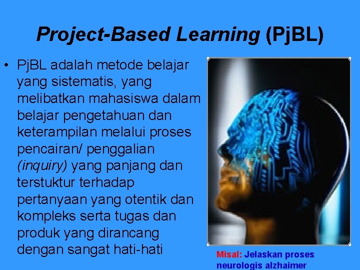 Project-Based Learning (Pj. BL) • Pj. BL adalah metode belajar yang sistematis, yang melibatkan