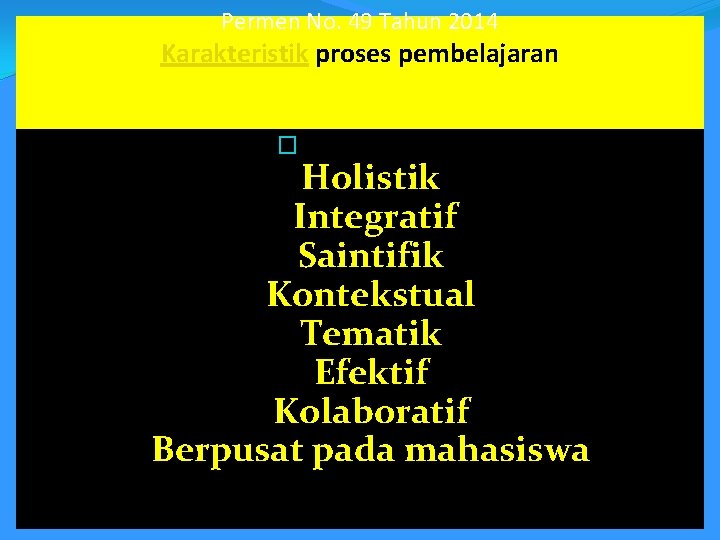 Permen No. 49 Tahun 2014 Karakteristik proses pembelajaran �sifat interaktif Holistik Integratif Saintifik Kontekstual