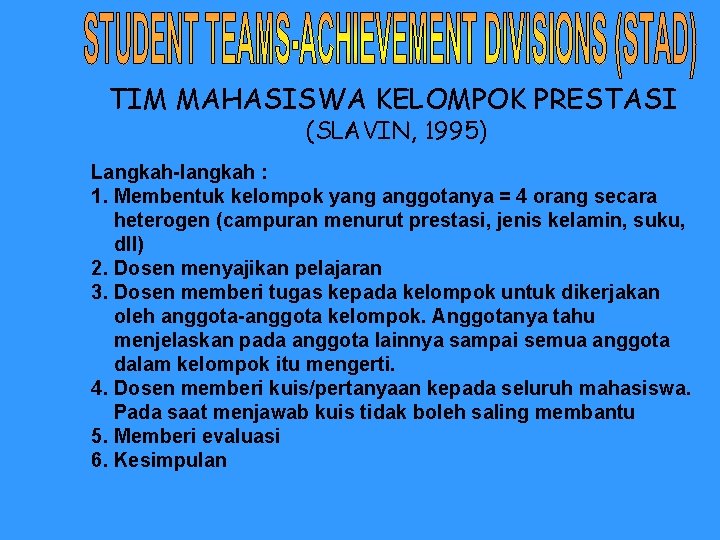 TIM MAHASISWA KELOMPOK PRESTASI (SLAVIN, 1995) Langkah-langkah : 1. Membentuk kelompok yang anggotanya =