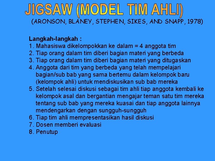 (ARONSON, BLANEY, STEPHEN, SIKES, AND SNAPP, 1978) Langkah-langkah : 1. Mahasiswa dikelompokkan ke dalam