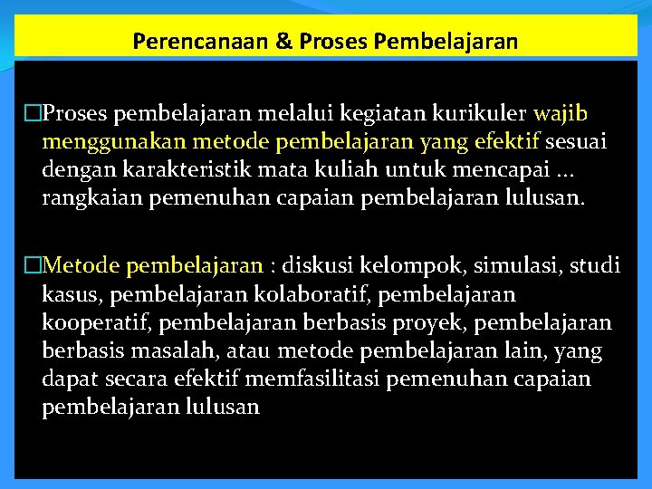 Perencanaan & Proses Pembelajaran �Proses pembelajaran melalui kegiatan kurikuler wajib menggunakan metode pembelajaran yang