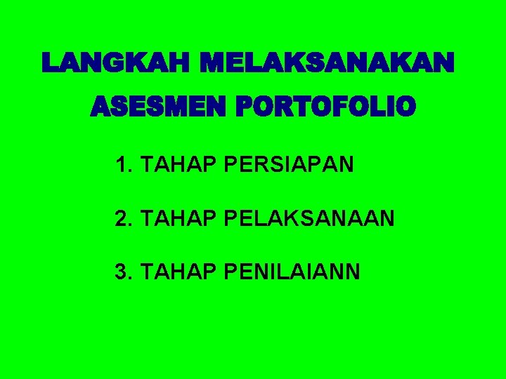 1. TAHAP PERSIAPAN 2. TAHAP PELAKSANAAN 3. TAHAP PENILAIANN 