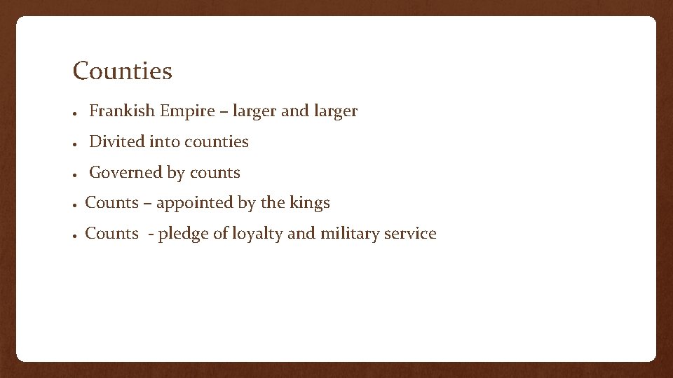 Counties ● Frankish Empire – larger and larger ● Divited into counties ● Governed