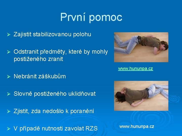 První pomoc Ø Zajistit stabilizovanou polohu Ø Odstranit předměty, které by mohly postiženého zranit